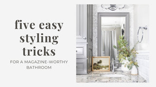Five Easy Styling Tricks for a Magazine-Worthy Bathroom