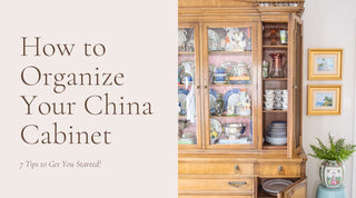 Organize & Style Your China Cabinet With These 7 Tips